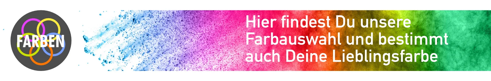Hier findest Du unsere Farbauswahl und bestimmt auch Deine Lieblingsfarbe