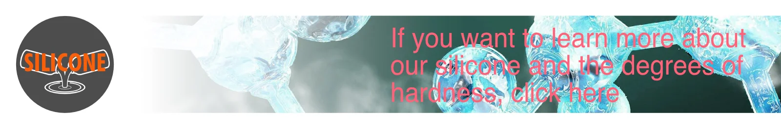 If you would like to learn more about our silicone and the hardness levels, click here.