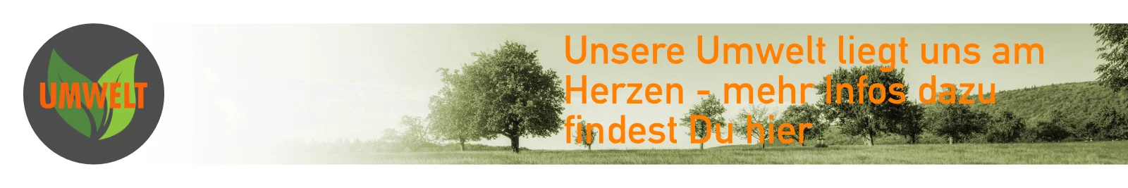 Unsere Umwelt liegt uns am Herzen - mehr Infos dazu findest Du hier